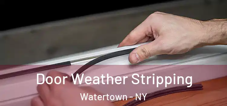 Door Weather Stripping Watertown - NY